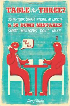 Table For Three Bringing Your Smart Phone to Lunch & 50 Dumb Mistakes Smart Managers Don't Make