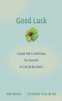 Good Luck: Creating the Conditions for Success in Life and Business