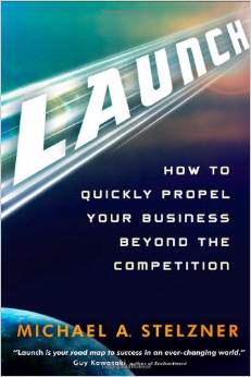 Launch: How To Quickly Propel Your Business Beyond The Competition