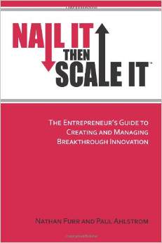 Nail It then Scale It: The Entrepreneur's Guide to Creating and Managing Breakthrough Innovation