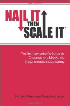 Nail It Then Scale It: The Entrepreneur's Guide To Creating And Managing Breakthrough Innovation