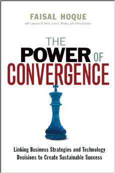 The Power Of Convergence: Linking Business Strategies And Technology Decisions To Create Sustainable Success