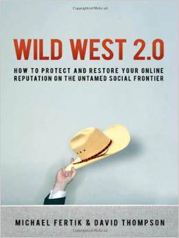 Wild West 2.0: How to Protect and Restore Your Reputation on the Untamed Social Frontier